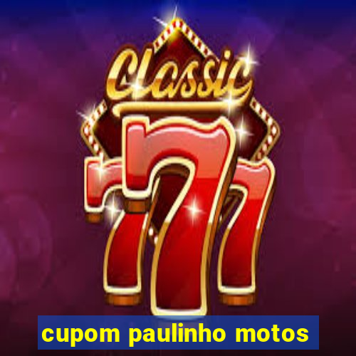 cupom paulinho motos